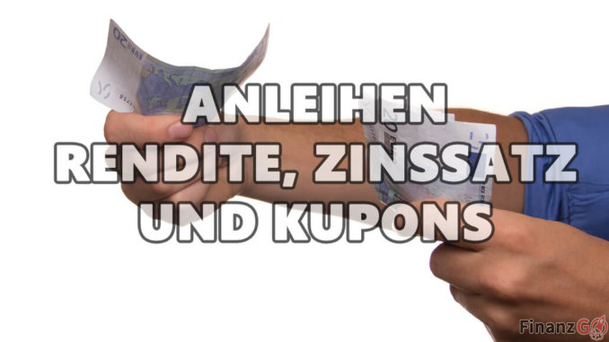 Anleihen- Wer leiht Was und von Wem- Rendite, Zinssatz & Kupons Anleihen: Wer leiht Was und von Wem? Rendite, Zinssatz & Kupons