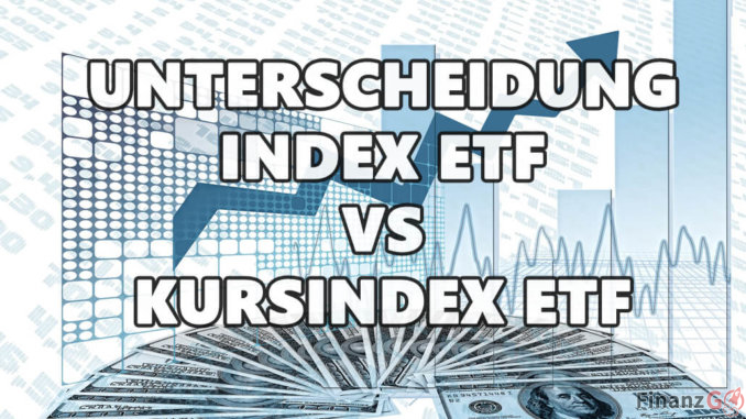 Unterscheidung zwischen Performance Index-ETF und Kursindex-ETF Unterscheidung zwischen Performance Index-ETF und Kursindex-ETF