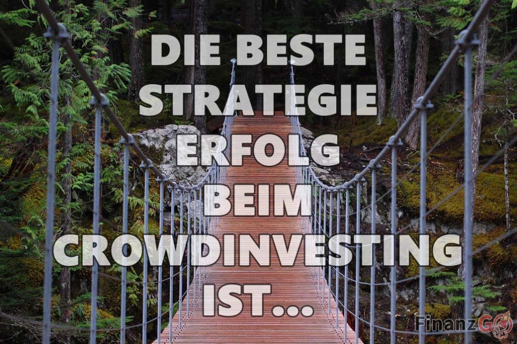 DIE BESTE STRATEGIE ZUM ERFOLG BEIM CROWDINVESTING IST... lies weiter und informiere Dich über die Immobilien Investments Strategien